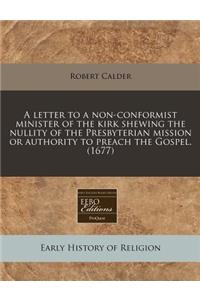 A Letter to a Non-Conformist Minister of the Kirk Shewing the Nullity of the Presbyterian Mission or Authority to Preach the Gospel. (1677)