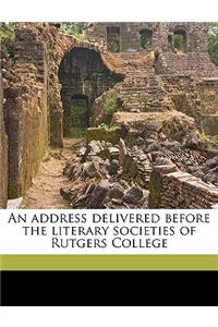 Address Delivered Before the Literary Societies of Rutgers College Volume 2