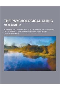 The Psychological Clinic; A Journal of Orthogenics for the Normal Development of Every Child. Psychology, Hygiene, Education Volume 2