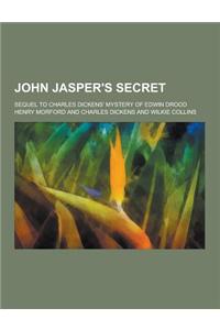 John Jasper's Secret; Sequel to Charles Dickens' Mystery of Edwin Drood