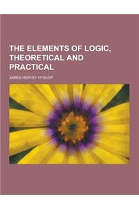 The Elements of Logic, Theoretical and Practical