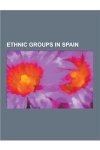 Ethnic Groups in Spain: Afro-Spaniard, Andalusian People, Aragonese People, Armenians in Spain, Asturian People, Basque People, Bulgarians in