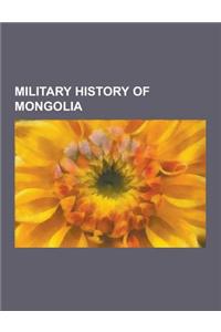 Military History of Mongolia: Battles Involving Mongolia, Mengjiang, Military History of the Mongol Empire, Mongolian Military Personnel, Wars Invol