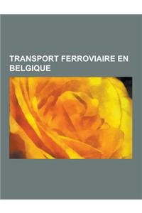 Transport Ferroviaire En Belgique: Accident Ferroviaire En Belgique, Chemin de Fer Touristique de Belgique, Constructeur Belge de Materiel Ferroviaire