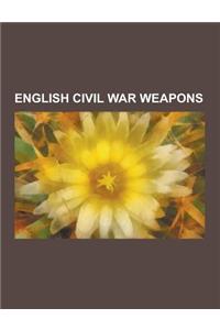 English Civil War Weapons: English Longbow, Rapier, Pike, Halberd, Arquebus, Backsword, Flintlock, Ship of the Line, Musket, Club, Galleon, Baske