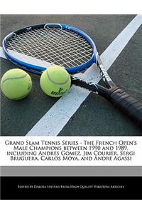 Grand Slam Tennis Series - The French Open's Male Champions Between 1990 and 1989, Including Andres Gomez, Jim Courier, Sergi Bruguera, Carlos Moya, and Andre Agassi