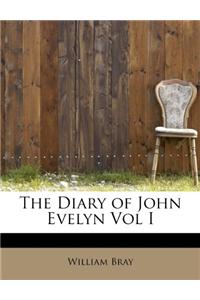 The Diary of John Evelyn Vol I