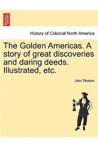 Golden Americas. a Story of Great Discoveries and Daring Deeds. Illustrated, Etc.