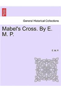 Mabel's Cross. by E. M. P.