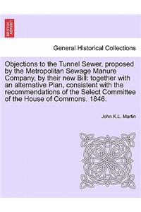 Objections to the Tunnel Sewer, Proposed by the Metropolitan Sewage Manure Company, by Their New Bill