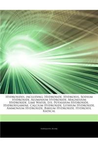Articles on Hydroxides, Including: Hydroxide, Hydroxyl, Sodium Hydroxide, Aluminium Hydroxide, Magnesium Hydroxide, Lime Water, Lye, Potassium Hydroxi
