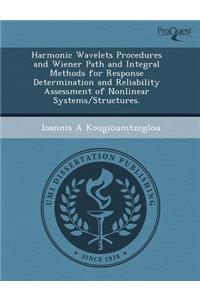 Harmonic Wavelets Procedures and Wiener Path and Integral Methods for Response Determination and Reliability Assessment of Nonlinear Systems/Structure