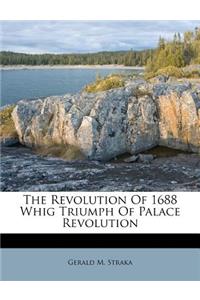 The Revolution of 1688 Whig Triumph of Palace Revolution