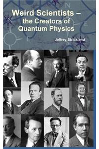 Weird Scientists - The Creators of Quantum Physics