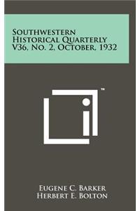 Southwestern Historical Quarterly V36, No. 2, October, 1932