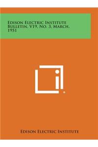 Edison Electric Institute Bulletin, V19, No. 3, March, 1951
