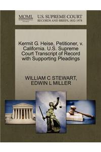 Kermit G. Heise, Petitioner, V. California. U.S. Supreme Court Transcript of Record with Supporting Pleadings