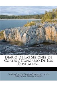 Diario de Las Sesiones de Cortes / Congreso de Los Diputados...