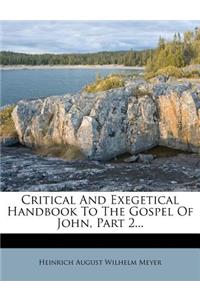 Critical and Exegetical Handbook to the Gospel of John, Part 2...
