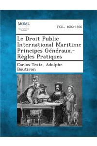 Droit Public International Maritime Principes Generaux.-Regles Pratiques