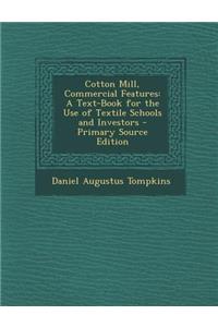 Cotton Mill, Commercial Features: A Text-Book for the Use of Textile Schools and Investors