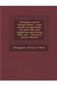 Philippine Postal Savings Banks: What Postal Savings Banks Are and Rules and Regulations Governing Their Use