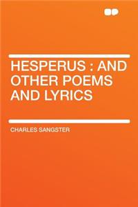 Hesperus: And Other Poems and Lyrics