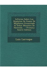 Informe Sobre Los Depósitos De Guano De Mejillones Presentado Al Señor Ministro De Hacienda... - Primary Source Edition