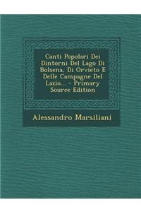 Canti Popolari Dei Dintorni del Lago Di Bolsena, Di Orvieto E Delle Campagne del Lazio...