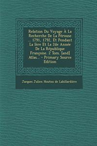 Relation Du Voyage À La Recherche De La Pérouse ... 1791, 1792, Et Pendant La Ière Et La 2de Année De La République Françoise. 2 Tom. [and] Atlas...