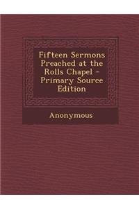 Fifteen Sermons Preached at the Rolls Chapel - Primary Source Edition