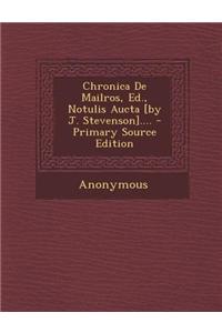 Chronica de Mailros, Ed., Notulis Aucta [By J. Stevenson].... - Primary Source Edition