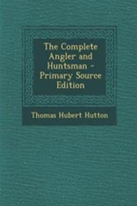 The Complete Angler and Huntsman