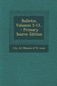 Bulletin, Volumes 5-13...
