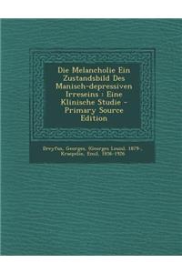 Die Melancholie Ein Zustandsbild Des Manisch-Depressiven Irreseins