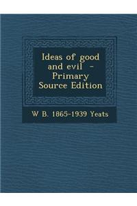 Ideas of Good and Evil - Primary Source Edition