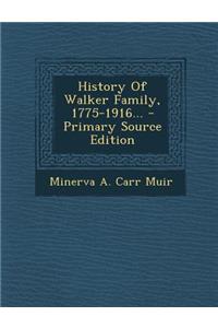 History of Walker Family, 1775-1916... - Primary Source Edition
