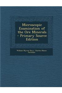 Microscopic Examination of the Ore Minerals - Primary Source Edition