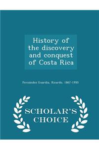 History of the Discovery and Conquest of Costa Rica - Scholar's Choice Edition