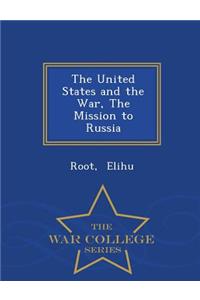 The United States and the War, the Mission to Russia - War College Series