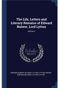 The Life, Letters and Literary Remains of Edward Bulwer, Lord Lytton; Volume 2