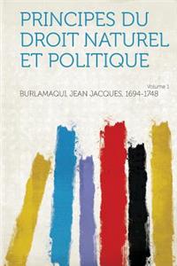 Principes Du Droit Naturel Et Politique Volume 1