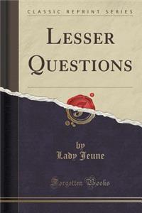 Lesser Questions (Classic Reprint)