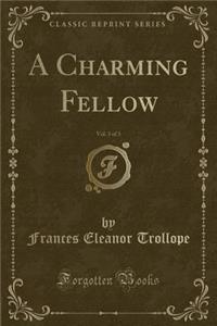A Charming Fellow, Vol. 3 of 3 (Classic Reprint)