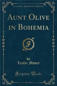 Aunt Olive in Bohemia (Classic Reprint)