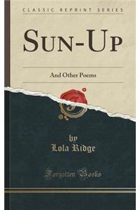 Sun-Up: And Other Poems (Classic Reprint)