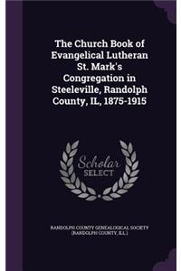 Church Book of Evangelical Lutheran St. Mark's Congregation in Steeleville, Randolph County, IL, 1875-1915