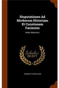 Disputationes Ad Morborum Historiam Et Curationem Facientes