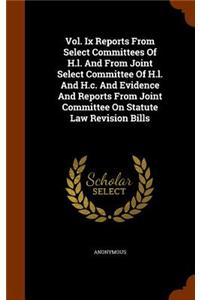 Vol. IX Reports from Select Committees of H.L. and from Joint Select Committee of H.L. and H.C. and Evidence and Reports from Joint Committee on Statute Law Revision Bills