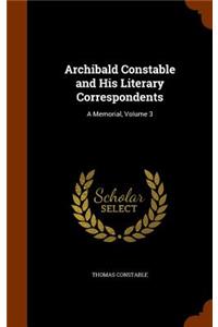 Archibald Constable and His Literary Correspondents